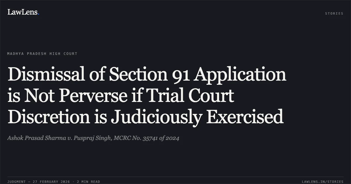 Dismissal of Section 91 Application is Not Perverse if Trial Court Discretion is Judiciously Exercised. Ashok Prasad Sharma v. Puspraj Singh, MCRC No. 35741 of 2024. Madhya Pradesh High Court. LawLens