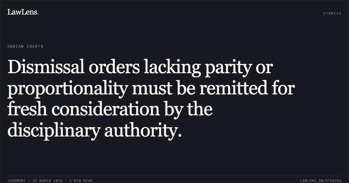 Dismissal orders lacking parity or proportionality must be remitted for fresh consideration by the disciplinary authority.. P K Varun vs Punjab National Bank. Delhi High Court. LawLens