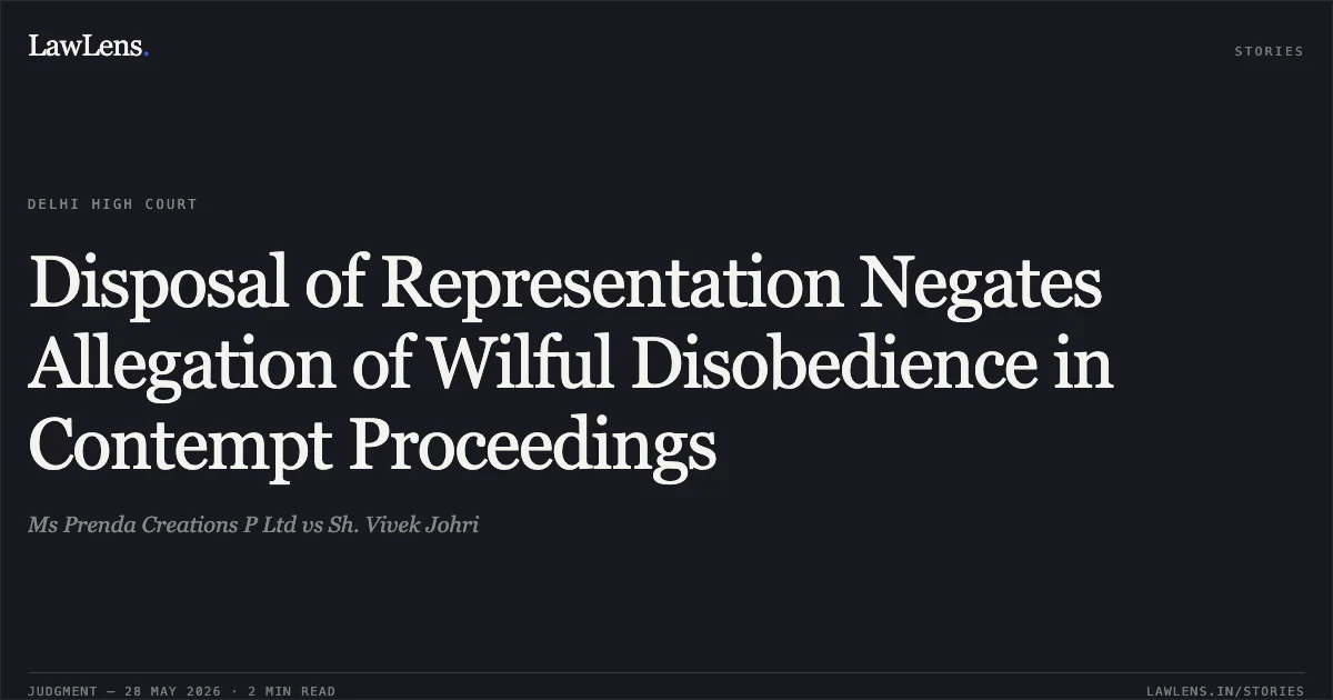 Disposal of Representation Negates Allegation of Wilful Disobedience in Contempt Proceedings. Ms Prenda Creations P Ltd vs Sh. Vivek Johri. Delhi High Court. LawLens