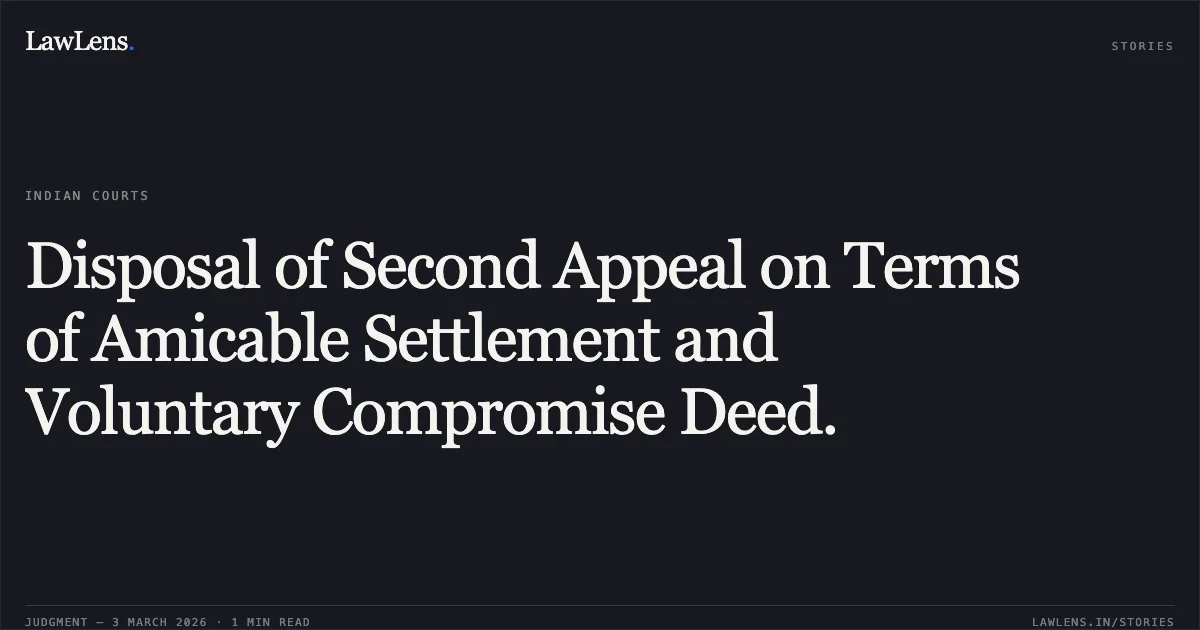 Disposal of Second Appeal on Terms of Amicable Settlement and Voluntary Compromise Deed.. Shashikant Jaiswal v. Kawal Ram and Others [SA No. 349 of 2012, 2026:CGHC:10705]. Chhattisgarh High Court. LawLens