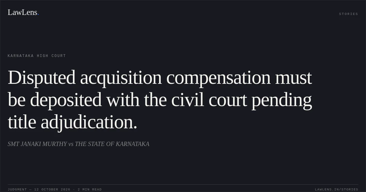 Disputed acquisition compensation must be deposited with the civil court pending title adjudication.. SMT JANAKI MURTHY vs THE STATE OF KARNATAKA. Karnataka High Court. LawLens