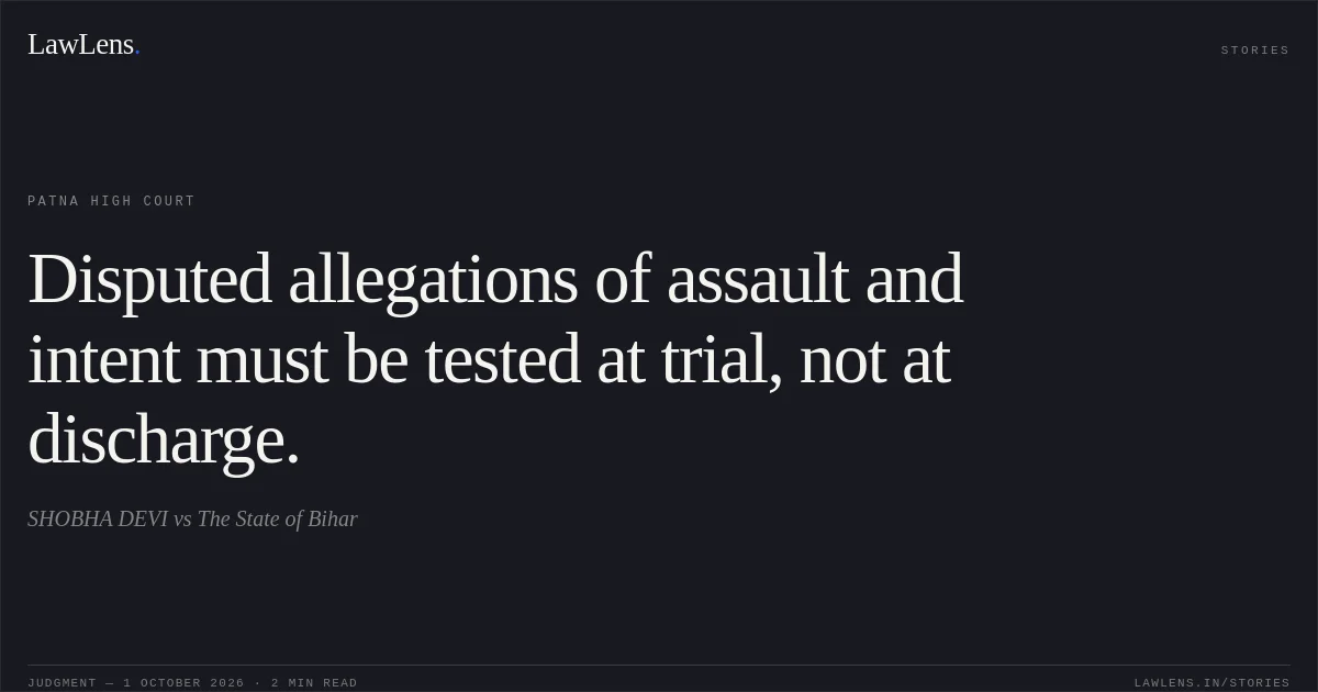 Disputed allegations of assault and intent must be tested at trial, not at discharge.. SHOBHA DEVI vs The State of Bihar. Patna High Court. LawLens