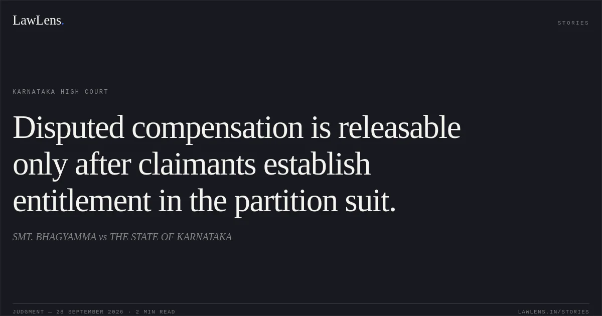 Disputed compensation is releasable only after claimants establish entitlement in the partition suit.. SMT. BHAGYAMMA vs THE STATE OF KARNATAKA. Karnataka High Court. LawLens