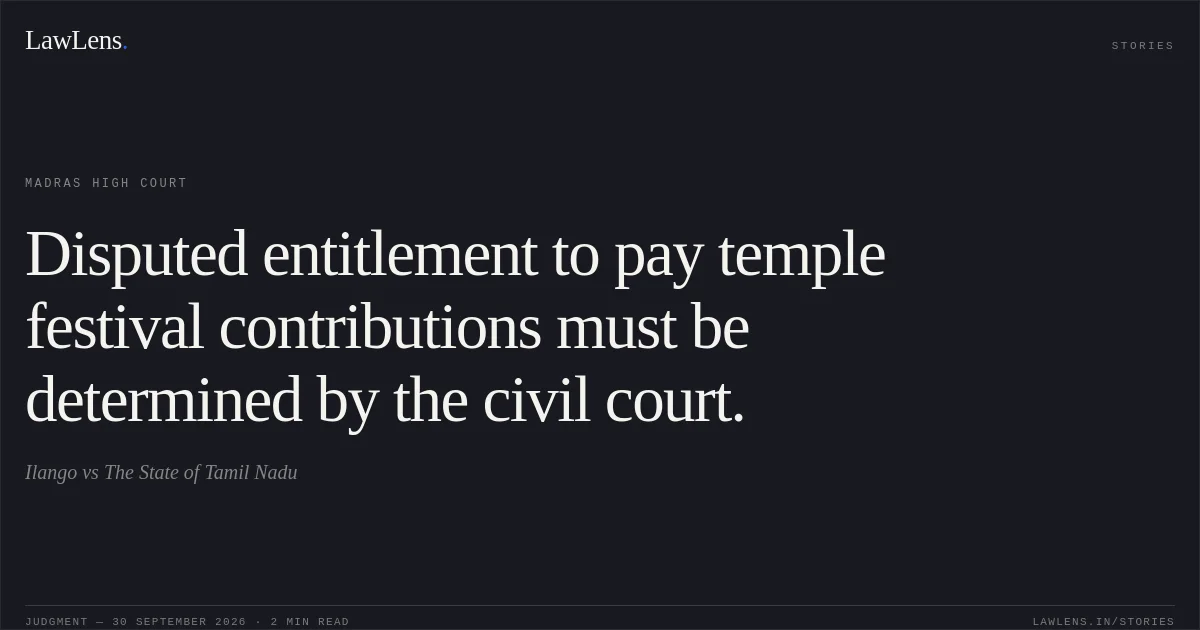 Disputed entitlement to pay temple festival contributions must be determined by the civil court.. Ilango vs The State of Tamil Nadu. Madras High Court. LawLens