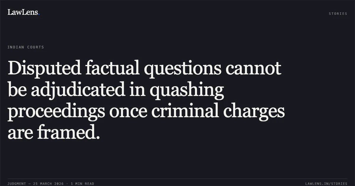 Disputed factual questions cannot be adjudicated in quashing proceedings once criminal charges are framed.. VIKAS THAKUR vs STATE OF CHHATTISGARH. Chhattisgarh High Court. LawLens