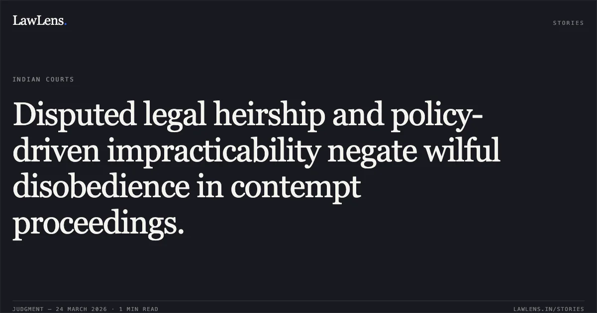 Disputed legal heirship and policy-driven impracticability negate wilful disobedience in contempt proceedings.. JAI KISHAN GUPTA LR KISHAN LAL vs UPENDRA CHANDRA JOSHI, GENERAL MANAGER, NORTH CENTRAL RAILWAY, ALLAHABAD.. Central Administrative Tribunal. LawLens