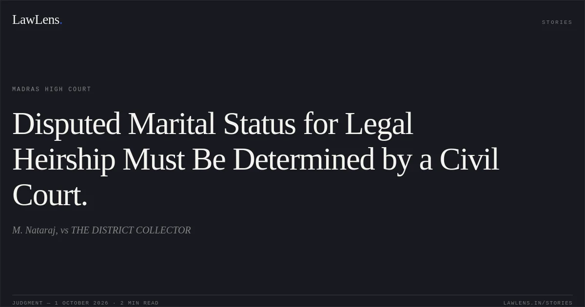 Disputed Marital Status for Legal Heirship Must Be Determined by a Civil Court.. M. Nataraj, vs THE DISTRICT COLLECTOR. Madras High Court. LawLens