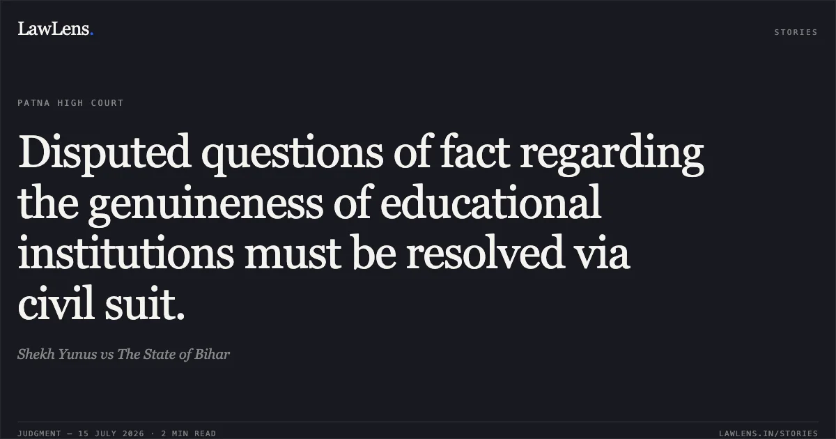 Disputed questions of fact regarding the genuineness of educational institutions must be resolved via civil suit.. Shekh Yunus vs The State of Bihar. Patna High Court. LawLens
