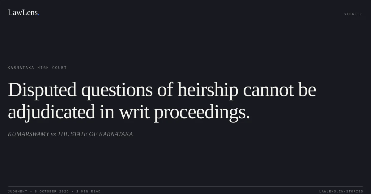 Disputed questions of heirship cannot be adjudicated in writ proceedings.. KUMARSWAMY vs THE STATE OF KARNATAKA. Karnataka High Court. LawLens