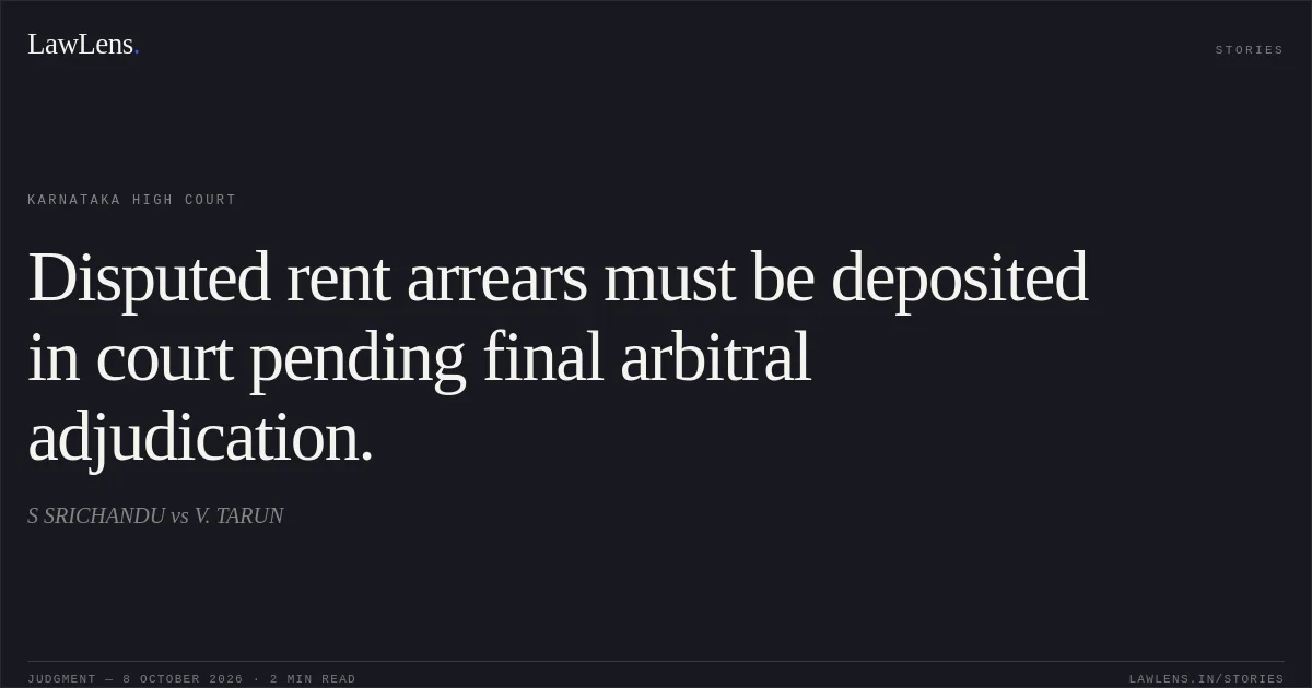 Disputed rent arrears must be deposited in court pending final arbitral adjudication.. S SRICHANDU vs V. TARUN. Karnataka High Court. LawLens