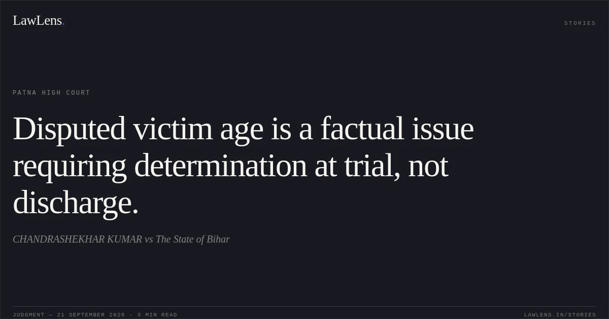 Disputed victim age is a factual issue requiring determination at trial, not discharge.. CHANDRASHEKHAR KUMAR vs The State of Bihar. Patna High Court. LawLens