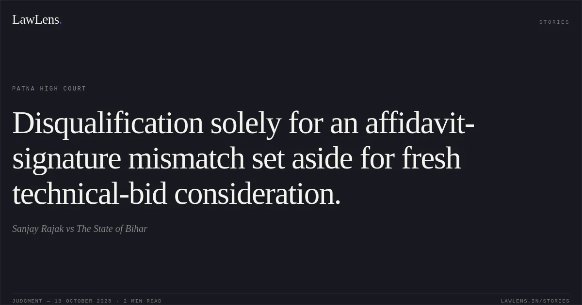 Disqualification solely for an affidavit-signature mismatch set aside for fresh technical-bid consideration.. Sanjay Rajak vs The State of Bihar. Patna High Court. LawLens