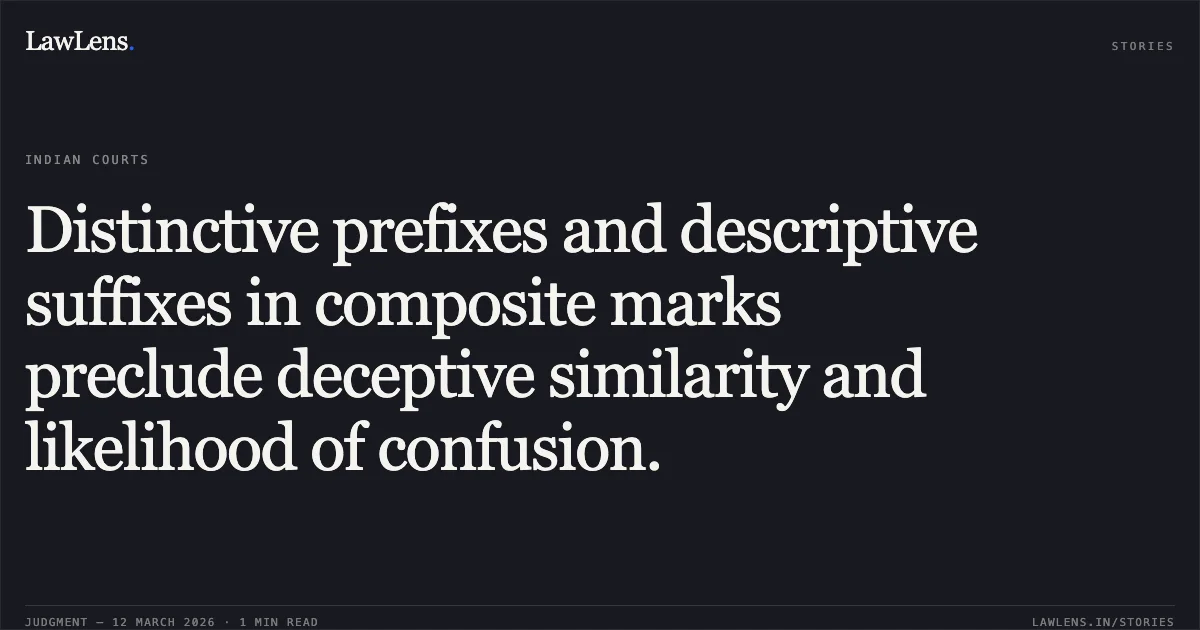 Distinctive prefixes and descriptive suffixes in composite marks preclude deceptive similarity and likelihood of confusion.. Volkswagen AG v. The Registrar of Trade Marks and Anr. [C.A.(COMM.IPD-TM) 30/2024]. Delhi High Court. LawLens