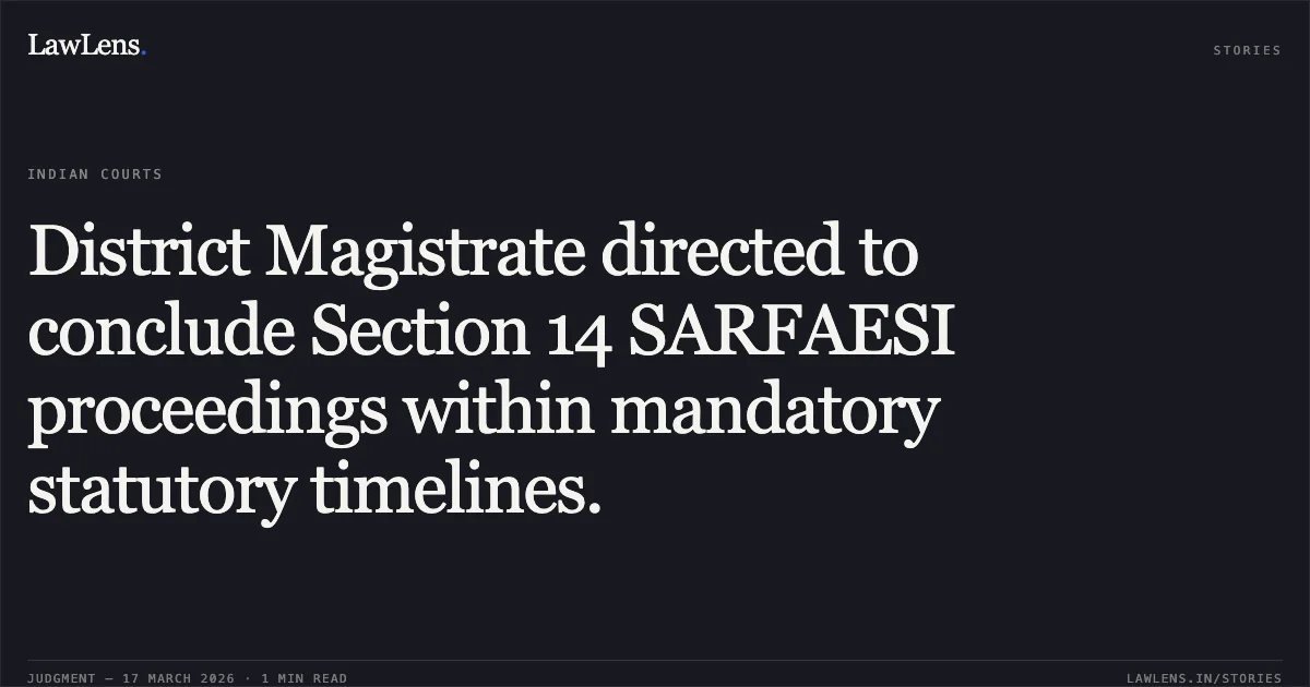 District Magistrate directed to conclude Section 14 SARFAESI proceedings within mandatory statutory timelines.. BANK OF BARODA vs THE DISTRICT MAGISTRATE AND COLLECTOR. Chhattisgarh High Court. LawLens