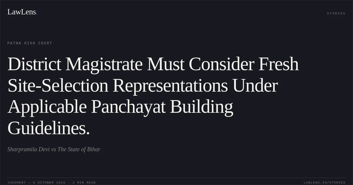 District Magistrate Must Consider Fresh Site-Selection Representations Under Applicable Panchayat Building Guidelines.. Sharpramila Devi vs The State of Bihar. Patna High Court. LawLens
