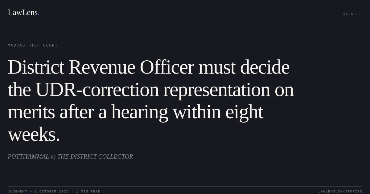 District Revenue Officer must decide the UDR-correction representation on merits after a hearing within eight weeks.. POTTIYAMMAL vs THE DISTRICT COLLECTOR. Madras High Court. LawLens