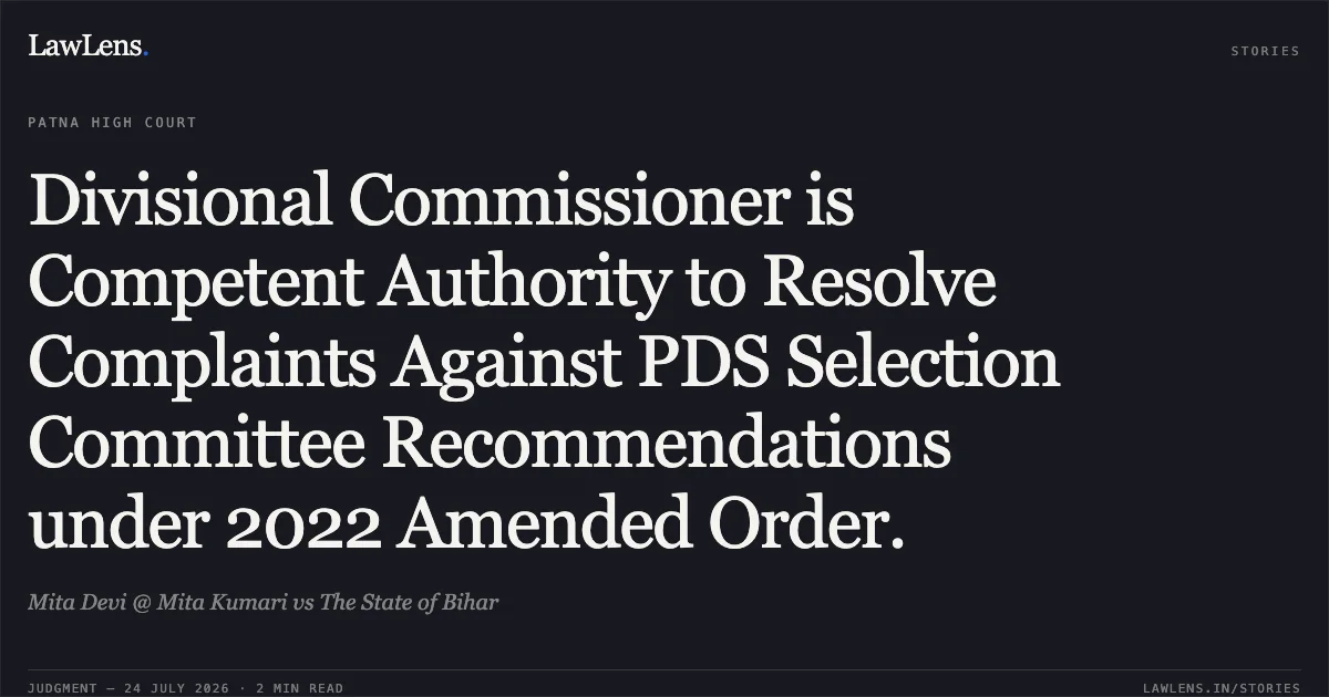 Divisional Commissioner is Competent Authority to Resolve Complaints Against PDS Selection Committee Recommendations under 2022 Amended Order.. Mita Devi @ Mita Kumari vs The State of Bihar. Patna High Court. LawLens