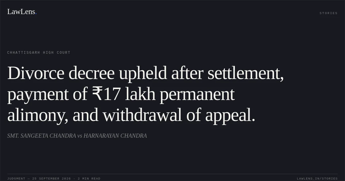Divorce decree upheld after settlement, payment of ₹17 lakh permanent alimony, and withdrawal of appeal.. SMT. SANGEETA CHANDRA vs HARNARAYAN CHANDRA. Chhattisgarh High Court. LawLens