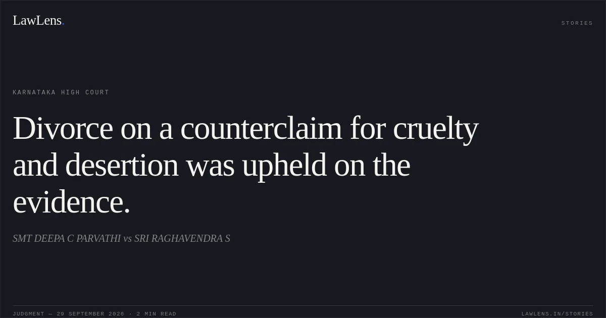 Divorce on a counterclaim for cruelty and desertion was upheld on the evidence.. SMT DEEPA C PARVATHI vs SRI RAGHAVENDRA S. Karnataka High Court. LawLens