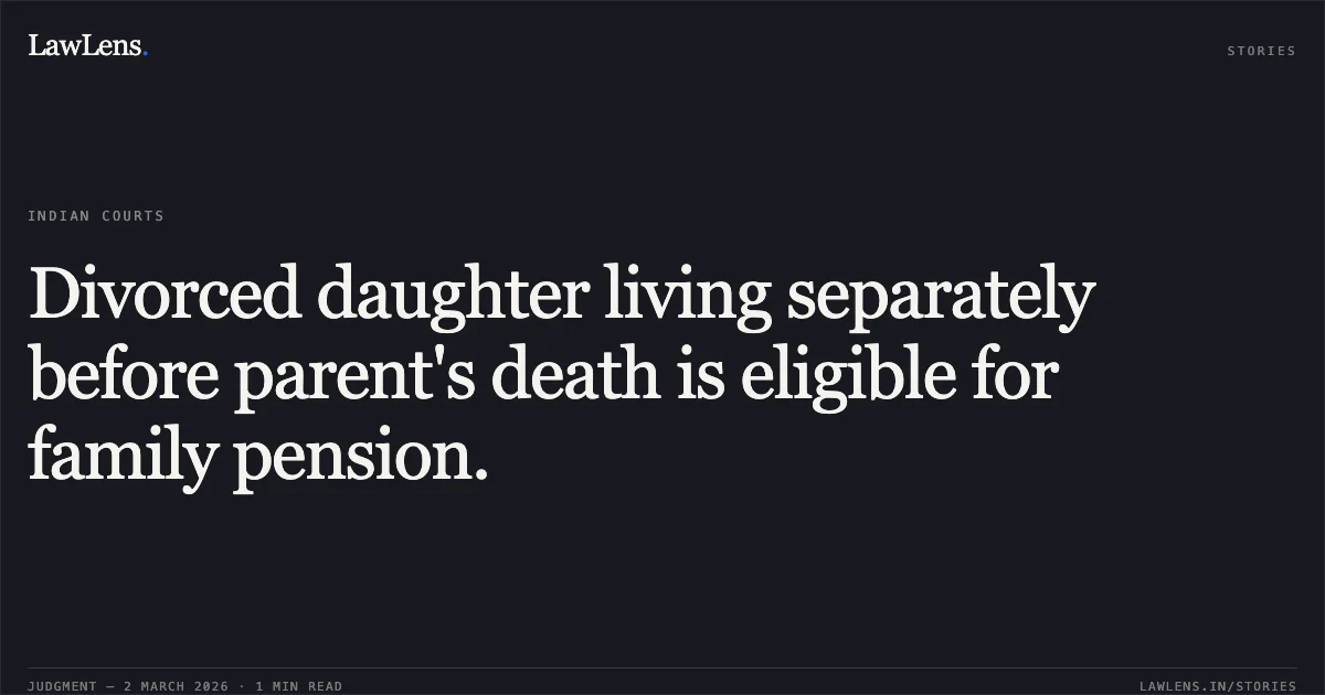 Divorced daughter living separately before parent's death is eligible for family pension.. Smt. Binata Naik v. Union of India and Anr. [O.A.No. 260/00424 of 2022]. Central Administrative Tribunal. LawLens