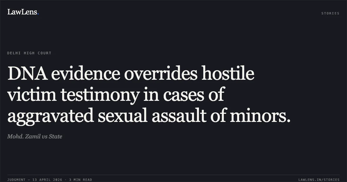 DNA evidence overrides hostile victim testimony in cases of aggravated sexual assault of minors.. Mohd. Zamil vs State. Delhi High Court. LawLens