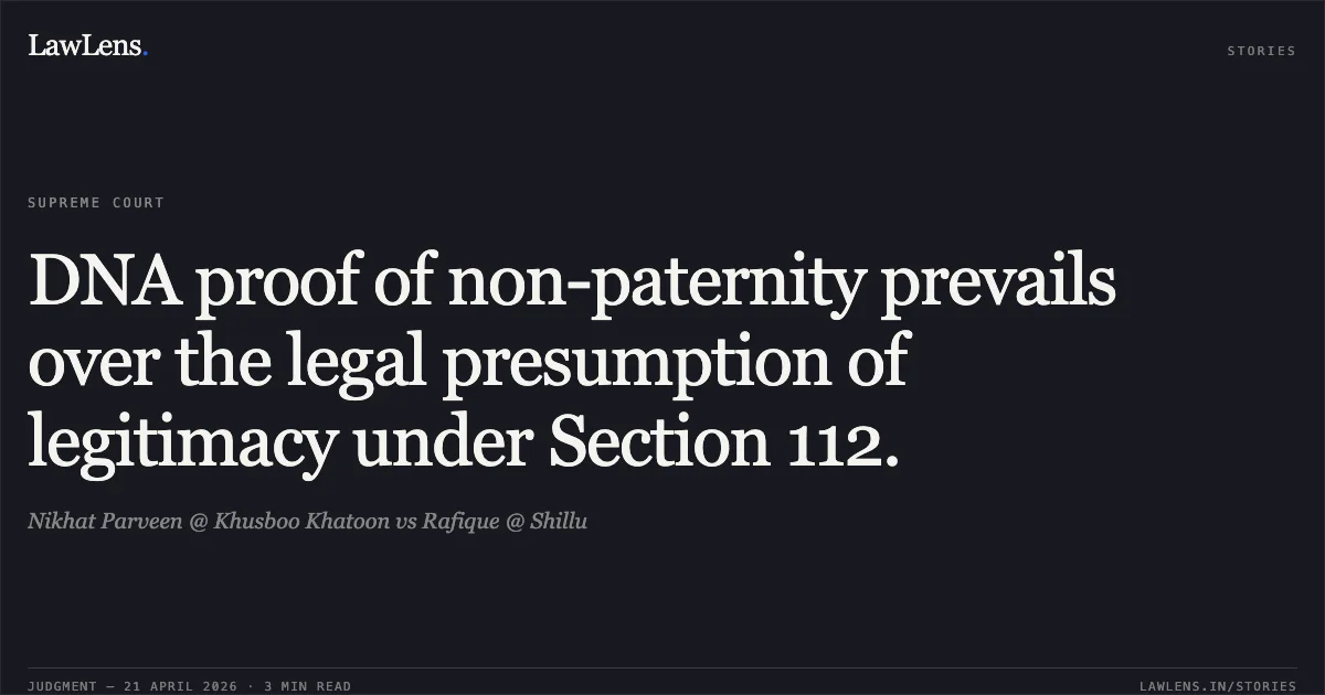 DNA proof of non-paternity prevails over the legal presumption of legitimacy under Section 112.. Nikhat Parveen @ Khusboo Khatoon vs Rafique @ Shillu. Supreme Court. LawLens