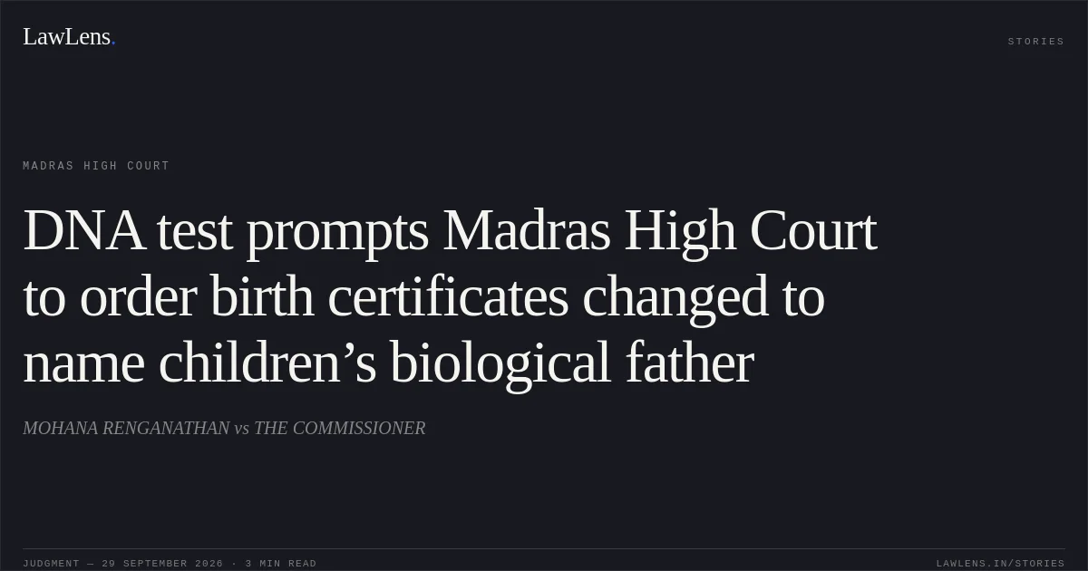 DNA test prompts Madras High Court to order birth certificates changed to name children’s biological father. MOHANA RENGANATHAN vs THE COMMISSIONER. Madras High Court. LawLens
