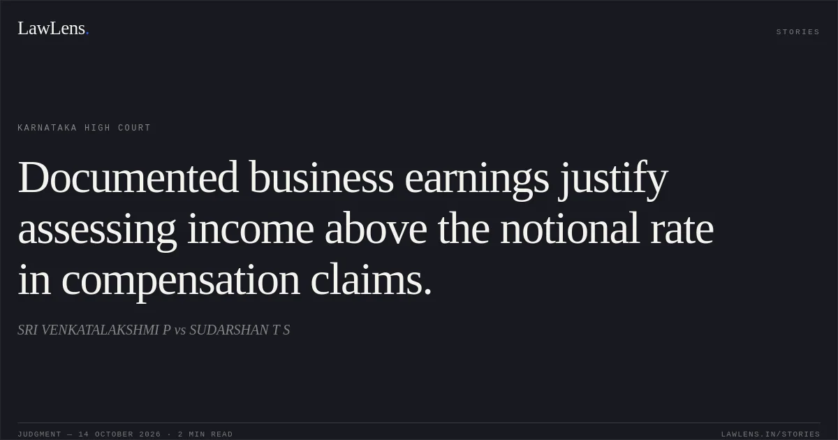 Documented business earnings justify assessing income above the notional rate in compensation claims.. SRI VENKATALAKSHMI P vs SUDARSHAN T S. Karnataka High Court. LawLens