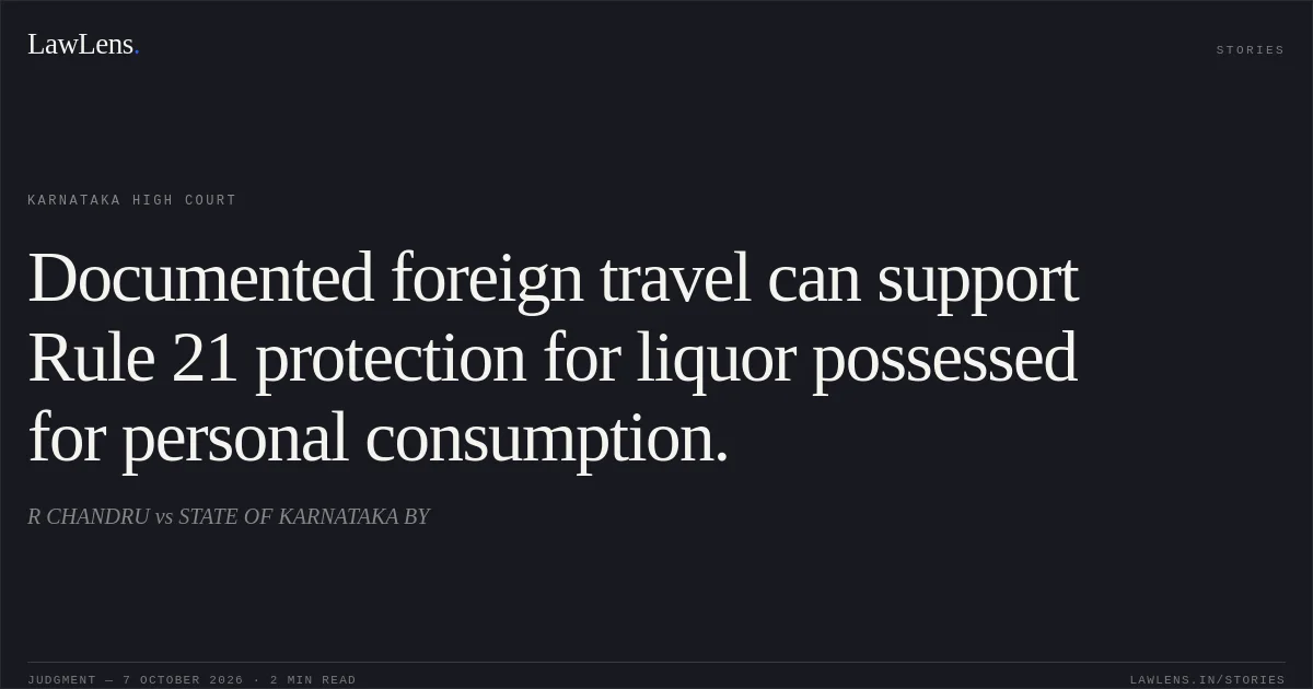 Documented foreign travel can support Rule 21 protection for liquor possessed for personal consumption.. R CHANDRU vs STATE OF KARNATAKA BY. Karnataka High Court. LawLens