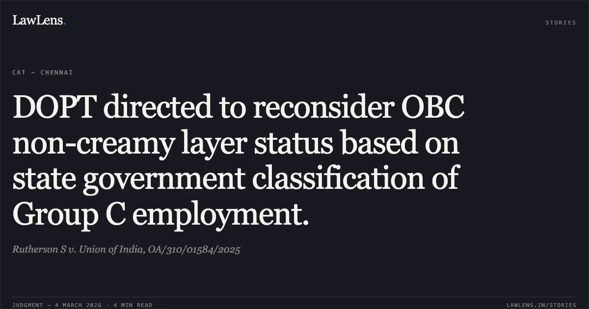 DOPT directed to reconsider OBC non-creamy layer status based on state government classification of Group C employment.. Rutherson S v. Union of India, OA/310/01584/2025. Central Administrative Tribunal. LawLens