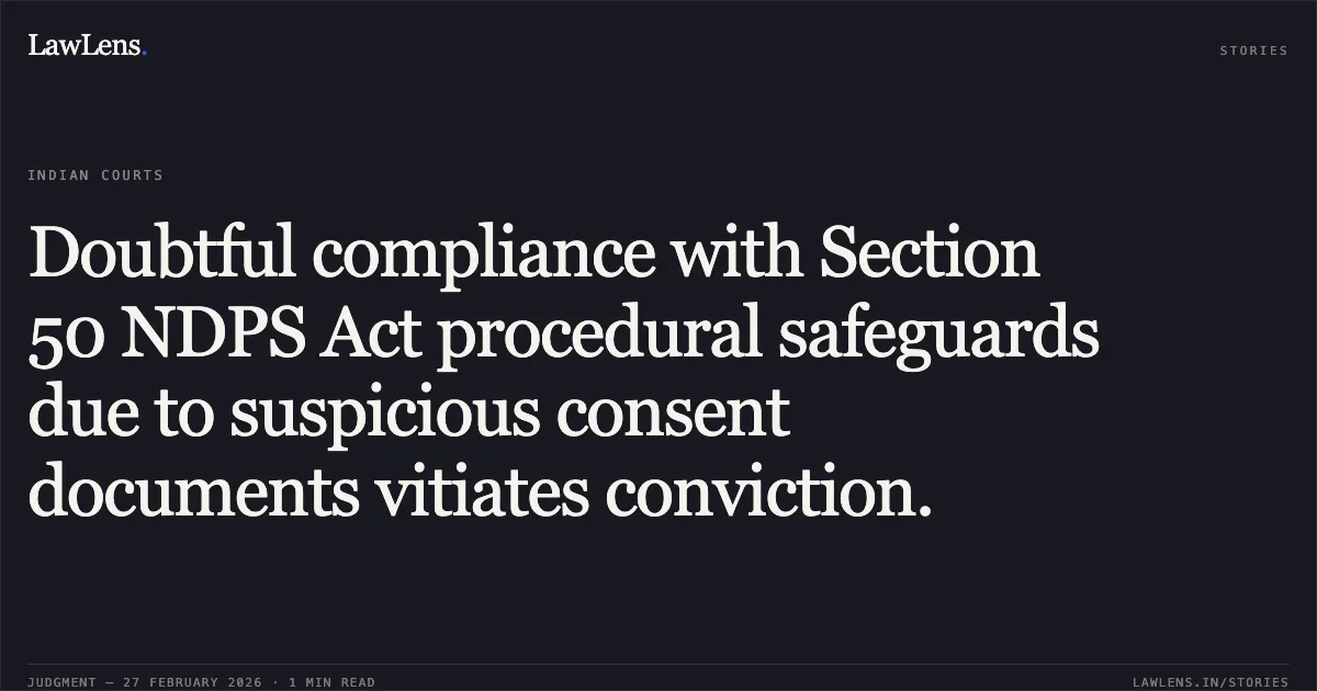 Doubtful compliance with Section 50 NDPS Act procedural safeguards due to suspicious consent documents vitiates conviction.. Dillip Kumar Sethi v. State of Orissa [CRLA No. 117 of 2005]. Odisha High Court. LawLens