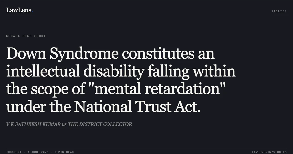 Down Syndrome constitutes an intellectual disability falling within the scope of "mental retardation" under the National Trust Act.. V K SATHEESH KUMAR vs THE DISTRICT COLLECTOR. Kerala High Court. LawLens