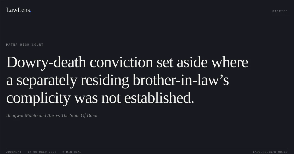 Dowry-death conviction set aside where a separately residing brother-in-law’s complicity was not established.. Bhagwat Mahto and Anr vs The State Of Bihar. Patna High Court. LawLens