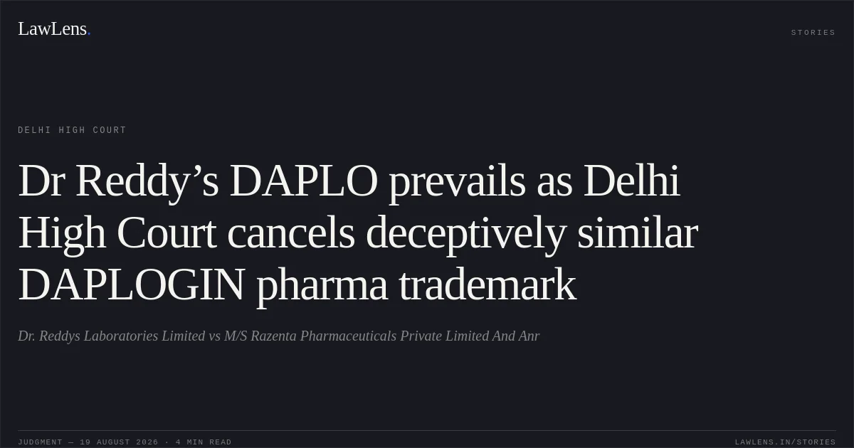 Dr Reddy’s DAPLO prevails as Delhi High Court cancels deceptively similar DAPLOGIN pharma trademark. Dr. Reddys Laboratories Limited vs M/S Razenta Pharmaceuticals Private Limited And Anr. Delhi High Court. LawLens