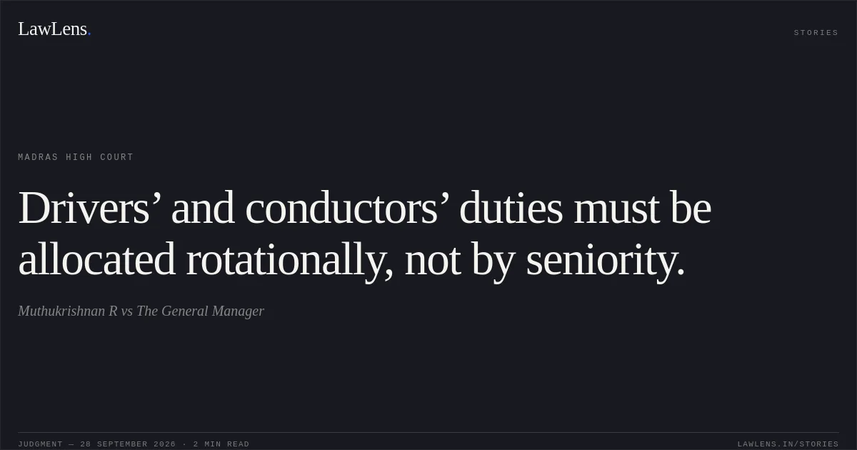 Drivers’ and conductors’ duties must be allocated rotationally, not by seniority.. Muthukrishnan R vs The General Manager. Madras High Court. LawLens