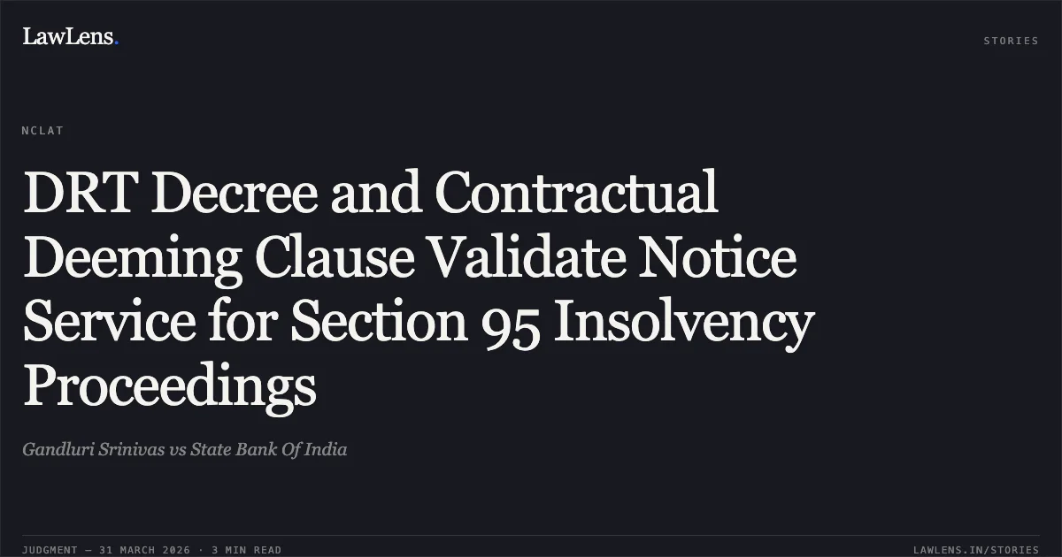 DRT Decree and Contractual Deeming Clause Validate Notice Service for Section 95 Insolvency Proceedings. Gandluri Srinivas vs State Bank Of India. National Company Law Appellate Tribunal. LawLens