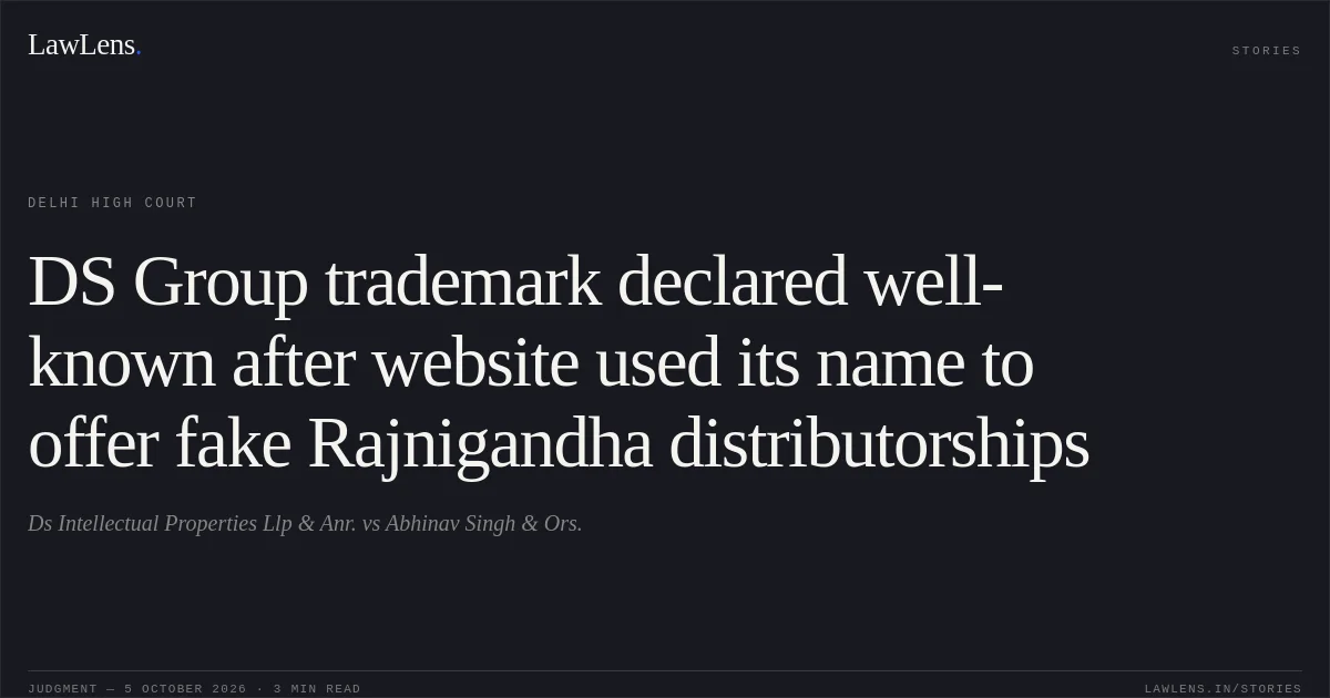 DS Group trademark declared well-known after website used its name to offer fake Rajnigandha distributorships. Ds Intellectual Properties Llp & Anr. vs Abhinav Singh & Ors.. Delhi High Court. LawLens