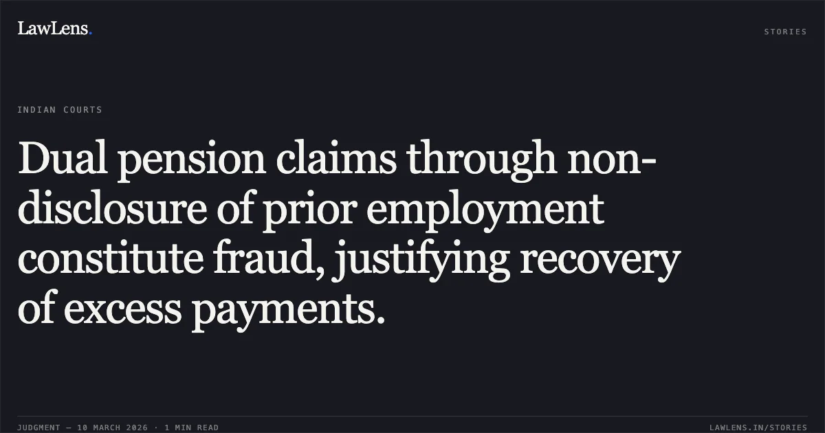 Dual pension claims through non-disclosure of prior employment constitute fraud, justifying recovery of excess payments.. Shamshuddin Ali Mullaji v. The Assistant Commissioner of Employees Provident Fund Commissioner (Pension) & Ors. [Writ Petition No. 10462 of 2023]. Bombay High Court. LawLens