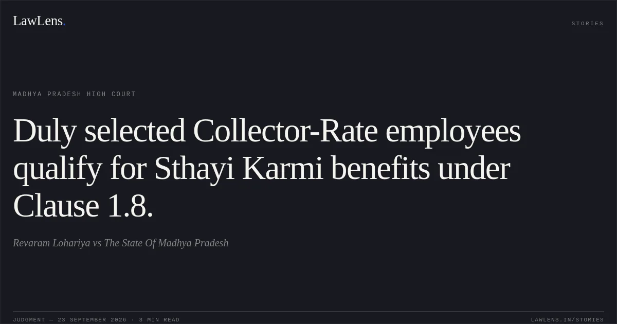 Duly selected Collector-Rate employees qualify for Sthayi Karmi benefits under Clause 1.8.. Revaram Lohariya vs The State Of Madhya Pradesh. Madhya Pradesh High Court. LawLens