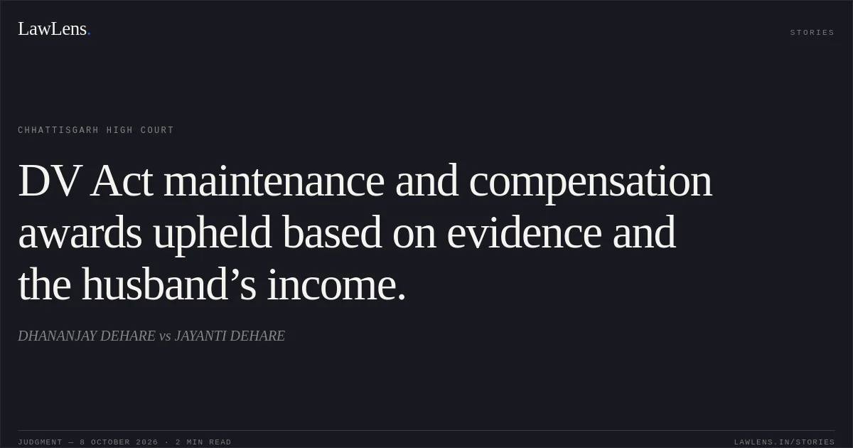 DV Act maintenance and compensation awards upheld based on evidence and the husband’s income.. DHANANJAY DEHARE vs JAYANTI DEHARE. Chhattisgarh High Court. LawLens