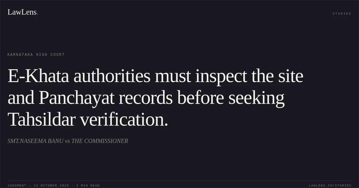 E-Khata authorities must inspect the site and Panchayat records before seeking Tahsildar verification.. SMT.NASEEMA BANU vs THE COMMISSIONER. Karnataka High Court. LawLens