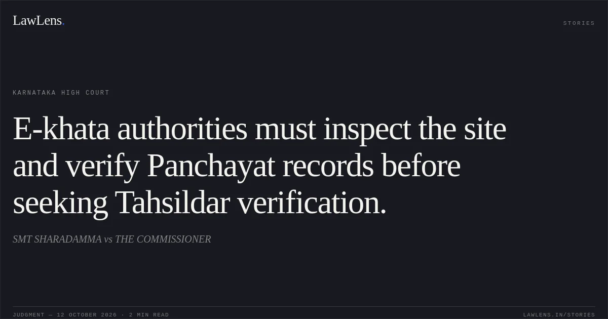 E-khata authorities must inspect the site and verify Panchayat records before seeking Tahsildar verification.. SMT SHARADAMMA vs THE COMMISSIONER. Karnataka High Court. LawLens