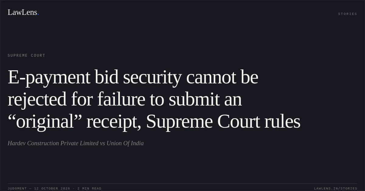 E-payment bid security cannot be rejected for failure to submit an “original” receipt, Supreme Court rules. Hardev Construction Private Limited vs Union Of India. Supreme Court. LawLens