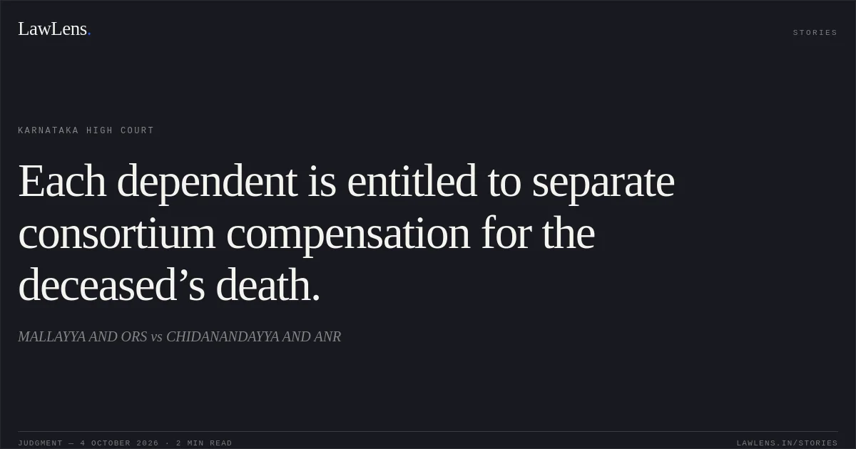 Each dependent is entitled to separate consortium compensation for the deceased’s death.. MALLAYYA AND ORS vs CHIDANANDAYYA AND ANR. Karnataka High Court. LawLens