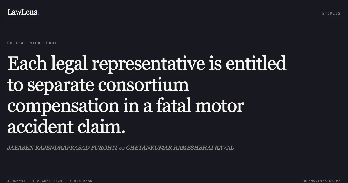 Each legal representative is entitled to separate consortium compensation in a fatal motor accident claim.. JAYABEN RAJENDRAPRASAD PUROHIT vs CHETANKUMAR RAMESHBHAI RAVAL. Gujarat High Court. LawLens
