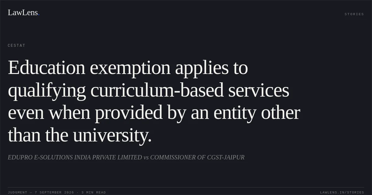 Education exemption applies to qualifying curriculum-based services even when provided by an entity other than the university.. EDUPRO E-SOLUTIONS INDIA PRIVATE LIMITED vs COMMISSIONER OF CGST-JAIPUR. CESTAT. LawLens
