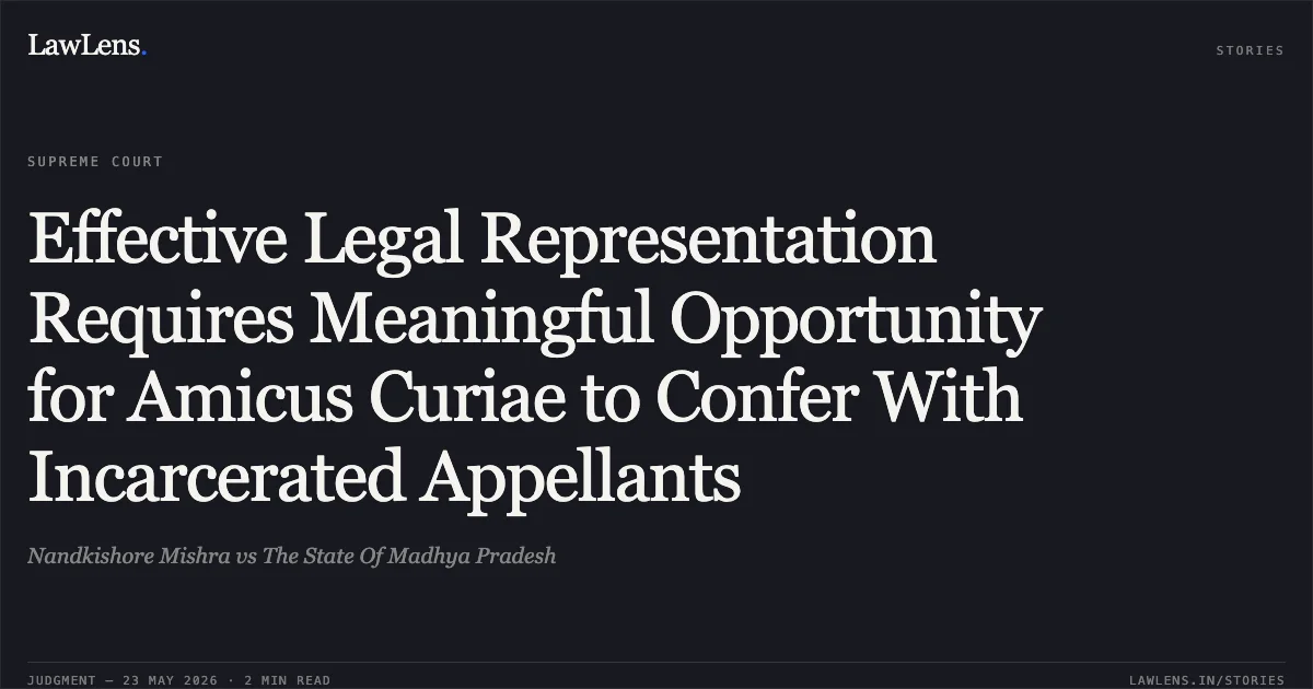 Effective Legal Representation Requires Meaningful Opportunity for Amicus Curiae to Confer With Incarcerated Appellants. Nandkishore Mishra vs The State Of Madhya Pradesh. Supreme Court. LawLens