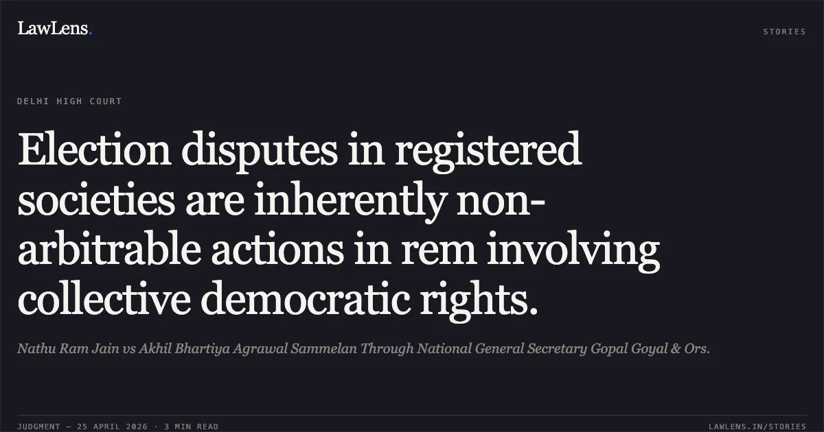 Election disputes in registered societies are inherently non-arbitrable actions in rem involving collective democratic rights.. Nathu Ram Jain vs Akhil Bhartiya Agrawal Sammelan Through National General Secretary Gopal Goyal & Ors.. Delhi High Court. LawLens