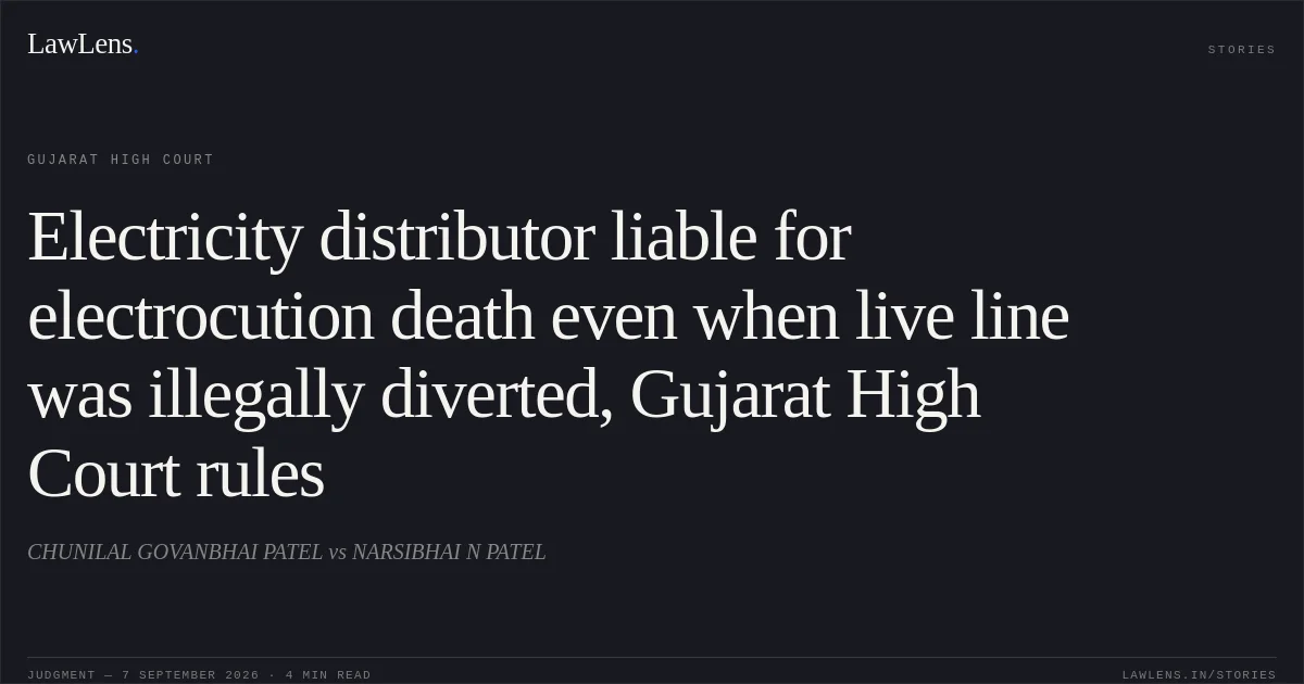 Electricity distributor liable for electrocution death even when live line was illegally diverted, Gujarat High Court rules. CHUNILAL GOVANBHAI PATEL vs NARSIBHAI N PATEL. Gujarat High Court. LawLens