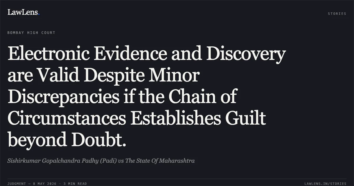 Electronic Evidence and Discovery are Valid Despite Minor Discrepancies if the Chain of Circumstances Establishes Guilt beyond Doubt.. Sishirkumar Gopalchandra Padhy (Padi) vs The State Of Maharashtra. Bombay High Court. LawLens